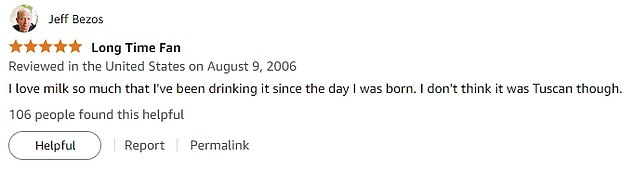 The account has a total of eight other reviews, most of which were made in the early 2000s. One of the reviews, posted in 2006, was for a carton of milk, and it was titled, 'Long time fan'