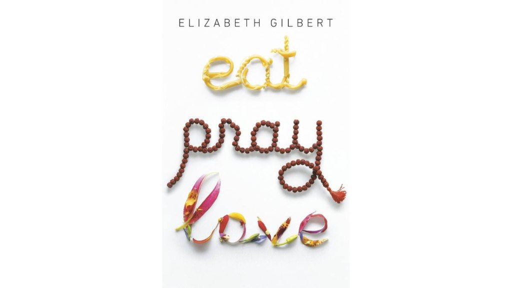 Eat Pray Love by Elizabeth Gilbert