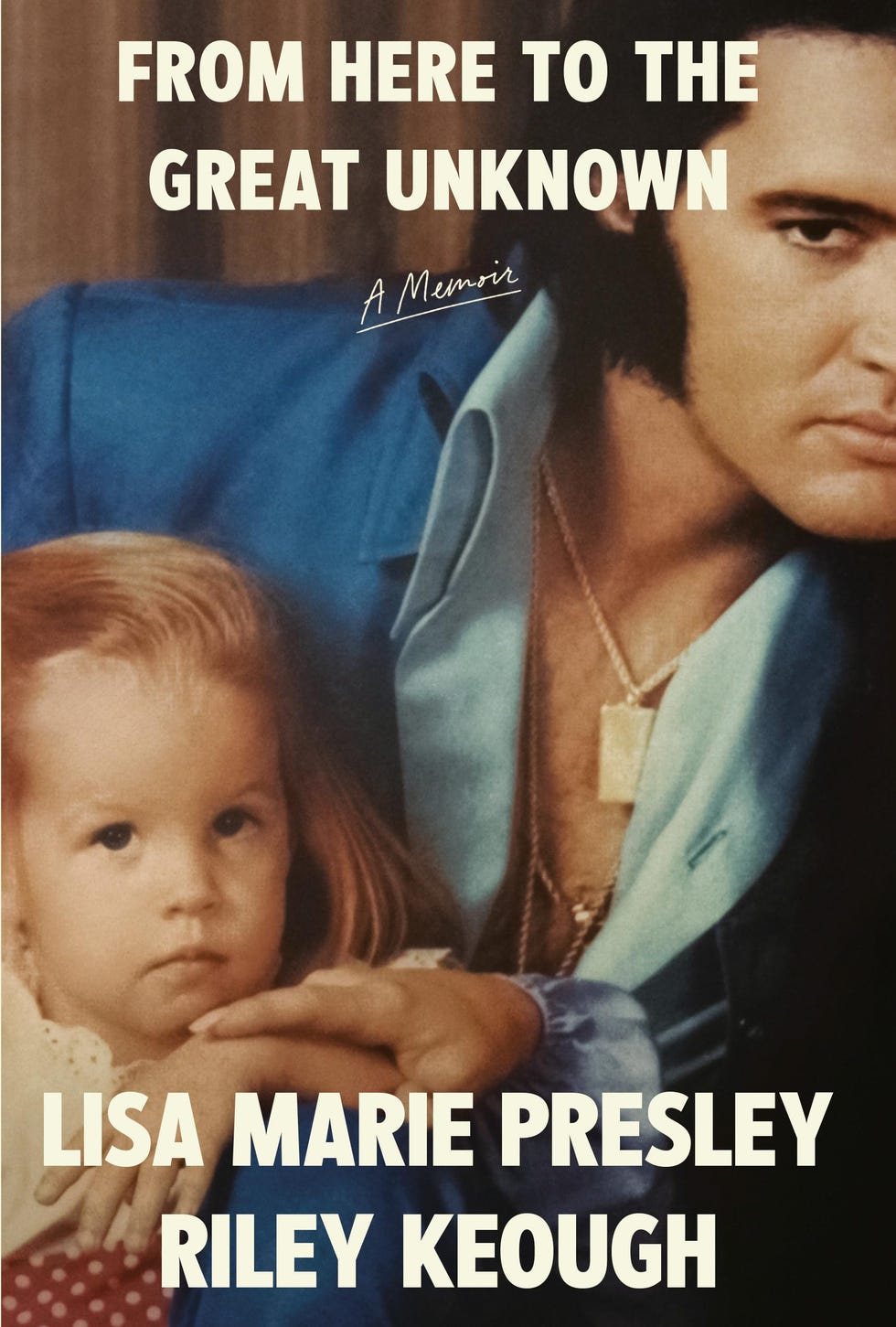 <i>From Here to the Great Unknown,</i> by Lisa Marie Presley and Riley Keough