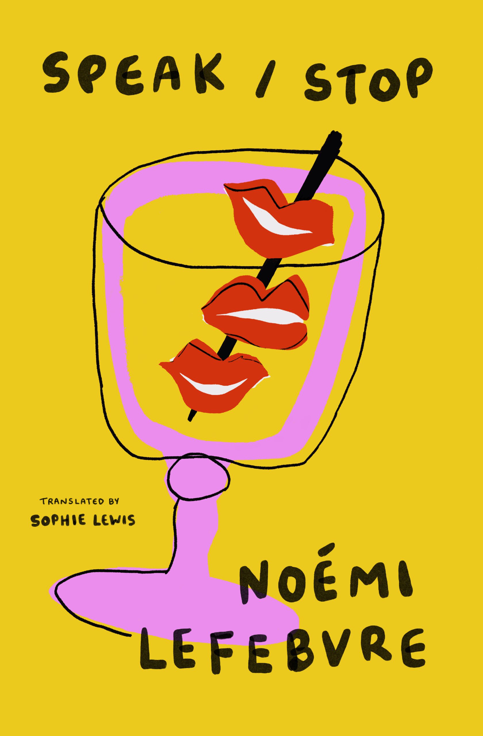 A book cover for Speak / Stop by Noémi Lefebvre, with a drawing of a wine glass with a straw, with lips on the straw.