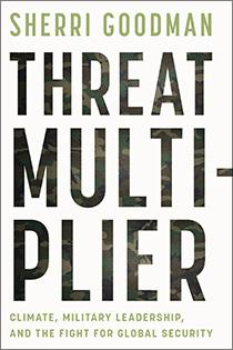 Threat Multiplier: Climate, Military Leadership, and the Fight for Global Security by Sherri Goodman | An Island Press book book cover