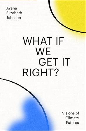 What If We Get It Right? by Ayana Elizabeth Johnson book cover