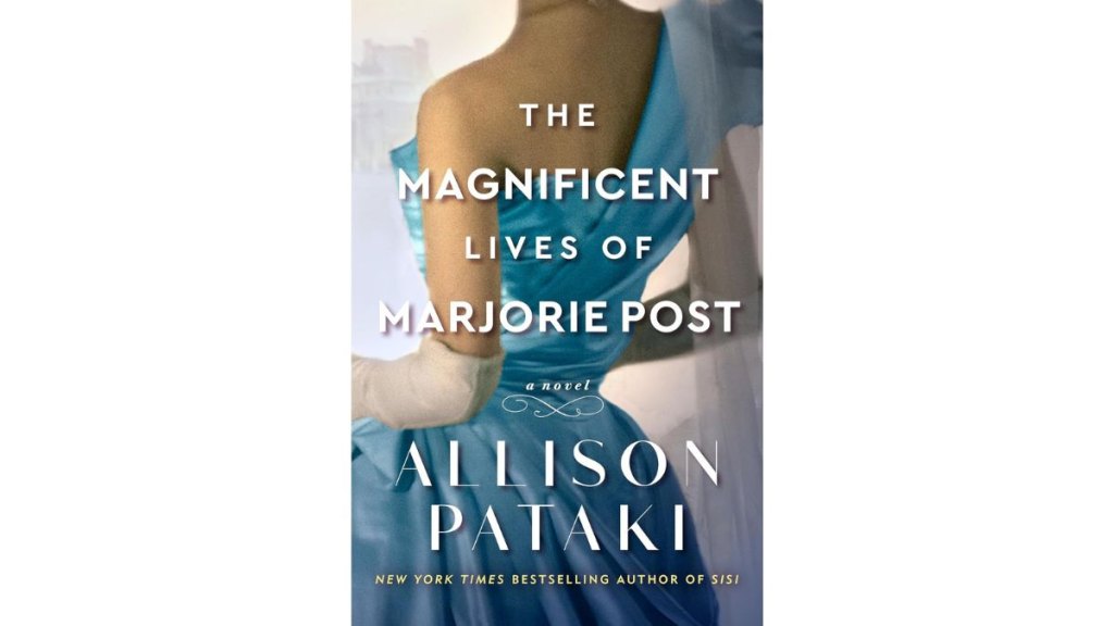 The Magnificent Lives of Marjorie Post’ by Allison Pataki