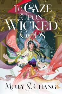 Cover of To Gaze Upon Wicked Gods by Molly X. Chang