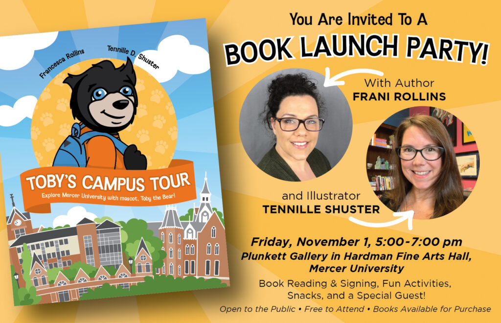 Invitation to a book launch party featuring 'Toby’s Campus Tour' by author Frani Rollins and illustrator Tennille Shuster at Plunkett Gallery in Hardman Fine Arts Hall, Mercer University. Includes a cartoon image of a bear in academic attire in front of a university building, and photos of the author and illustrator. Event details state November 1, 5:00-7:00 pm with book reading, signing, fun activities, snacks, and a special guest. Open to the public and free to attend, books available for purchase.