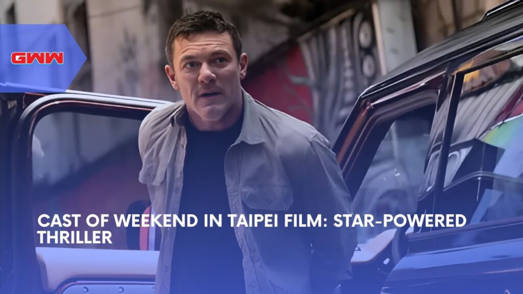 Cast of Weekend in Taipei Film: Star-Powered Thriller