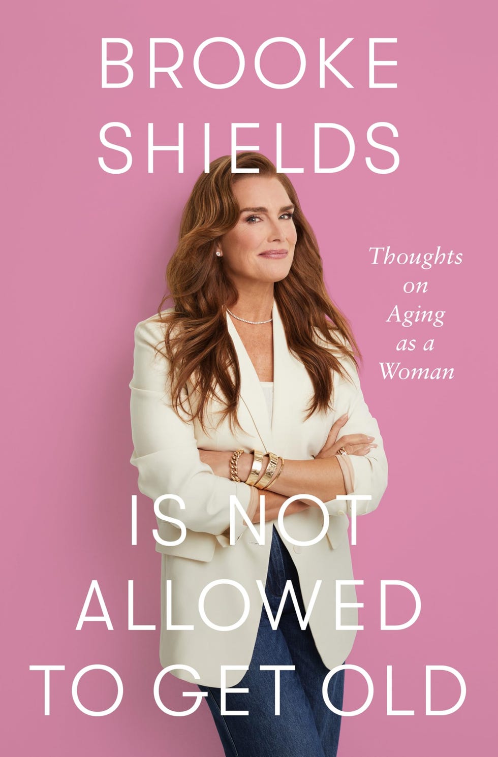 <i>Brooke Shields Is Not Allowed to Get Old,</i> by Brooke Shields