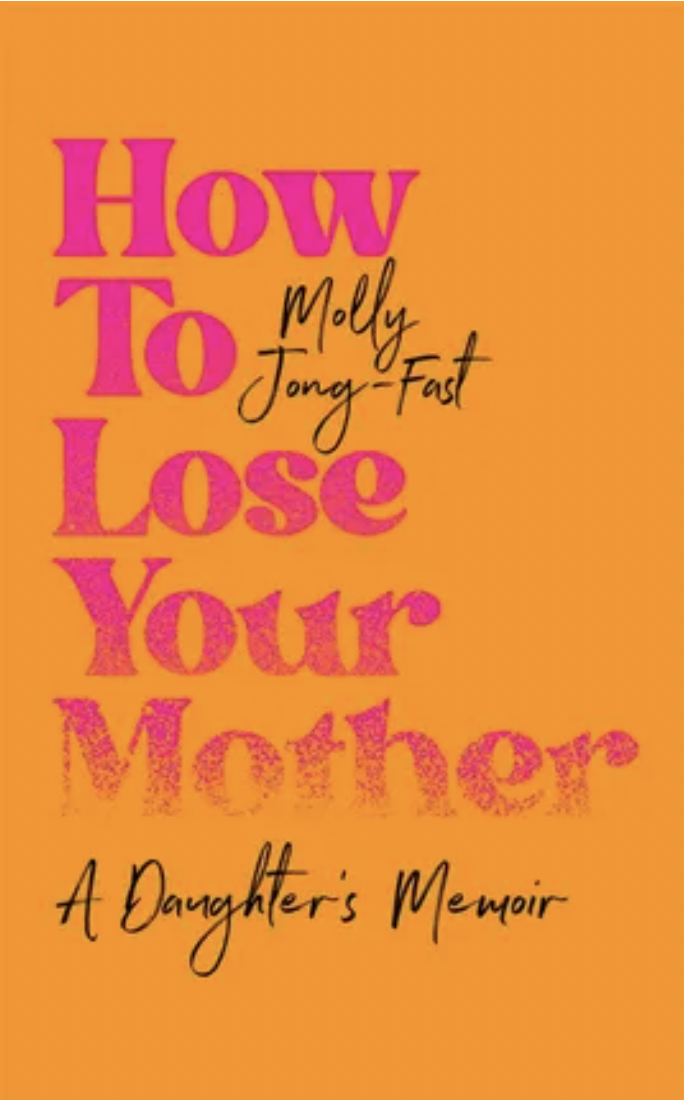 <i>How to Lose Your Mother,</i> by Molly Jong-Fast