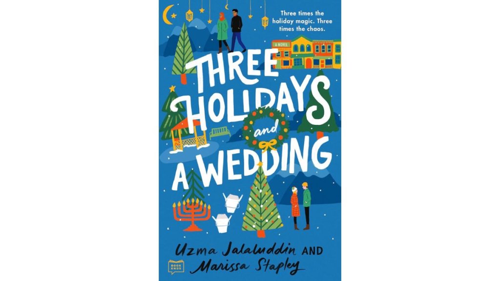 'Three Holidays and a Wedding' by Uzma Jalaluddin and Marissa Stapley - G.P. Putnam's Sons