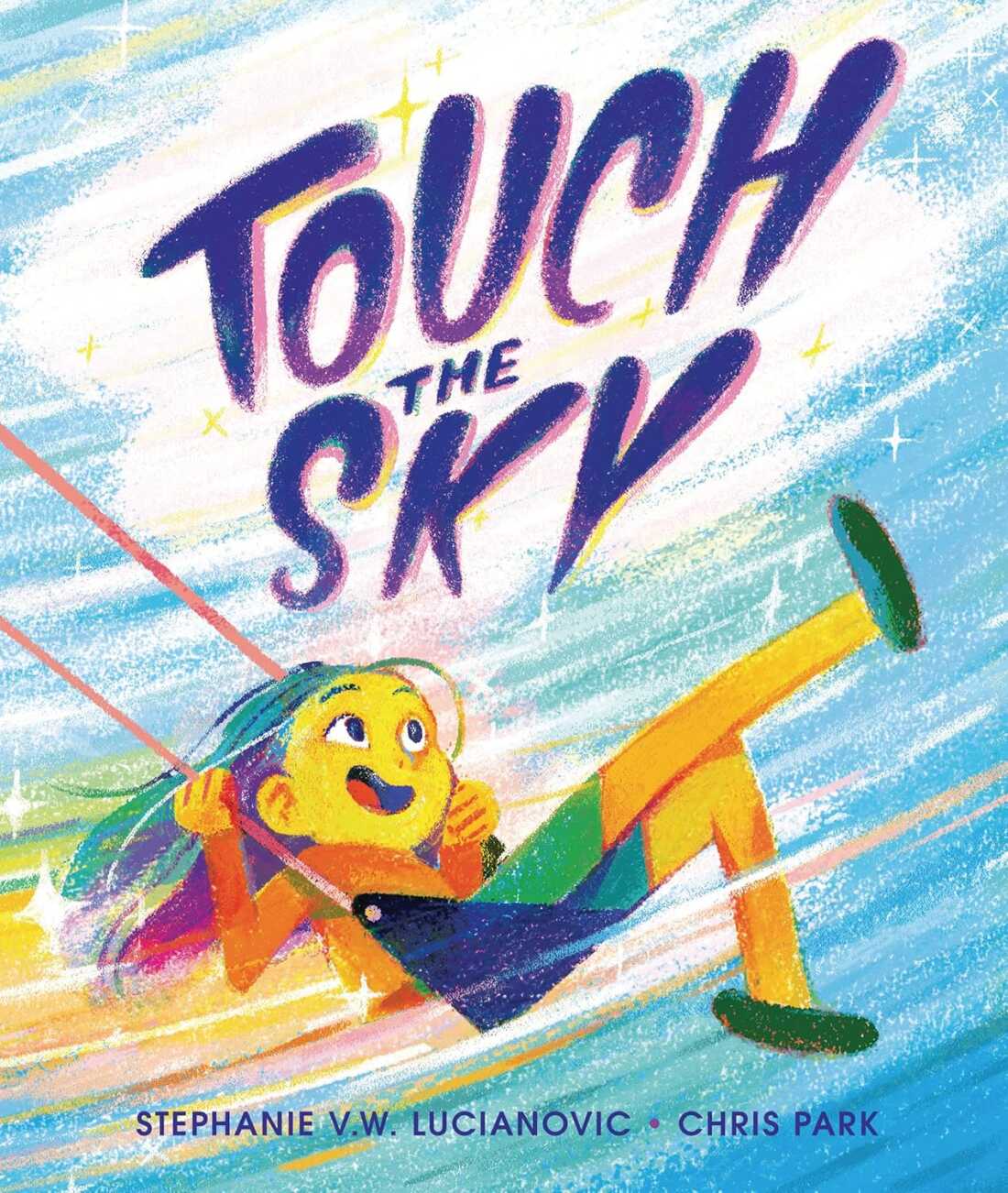 Touch the Sky by Stephanie V.W. Lucianovic, illustrated by Chris Park