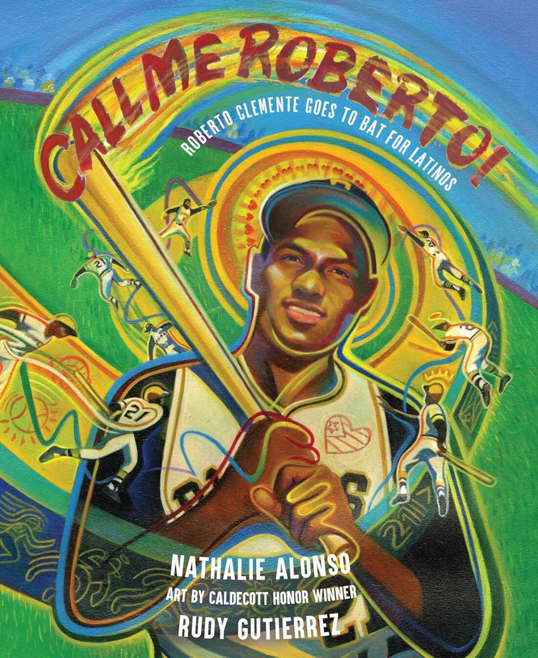 Call Me Roberto! Roberto Clemente Goes to Bat for Latinos by Nathalie Alonso, illustrated by Rudy Gutierrez