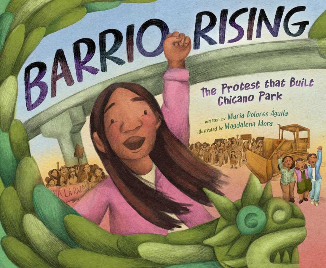 Barrio Rising: The Protest That Built Chicano Park by María Dolores Águila, illustrated by Magdalena Mora