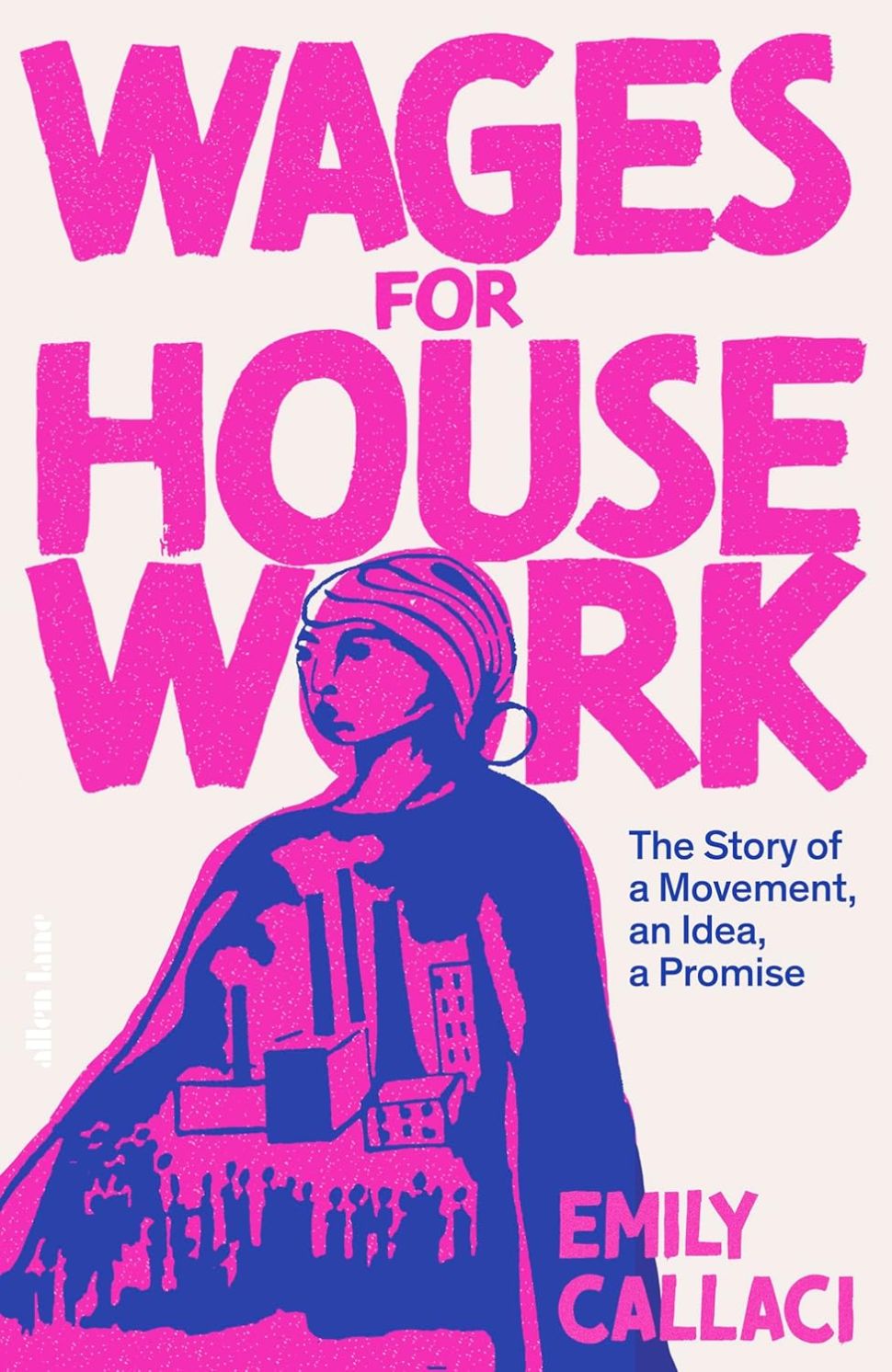 An image of the book cover for Wages for Housework by Emily Callaci, featuring a pink and blue illustration of a woman with a cityscape on her torso, with bold pink text for the title against a cream-colored background.