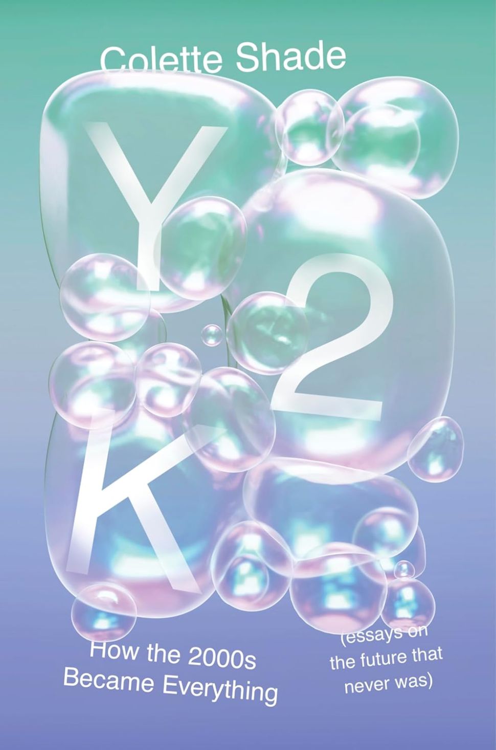 An image of the book cover for Y2K by Colette Shade, featuring a gradient teal and purple background with large transparent bubbles, inside of which are the letters 