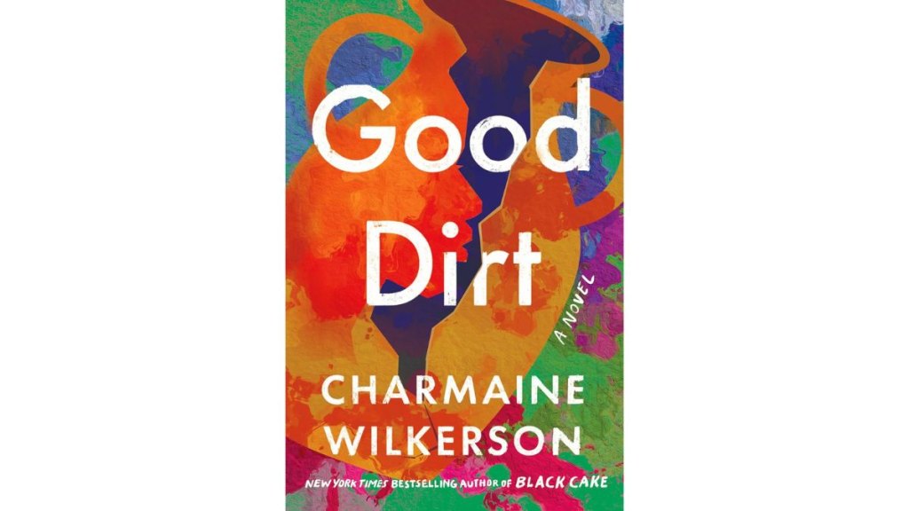 ‘Good Dirt’ by Charmaine Wilkerson - Ballantine Books