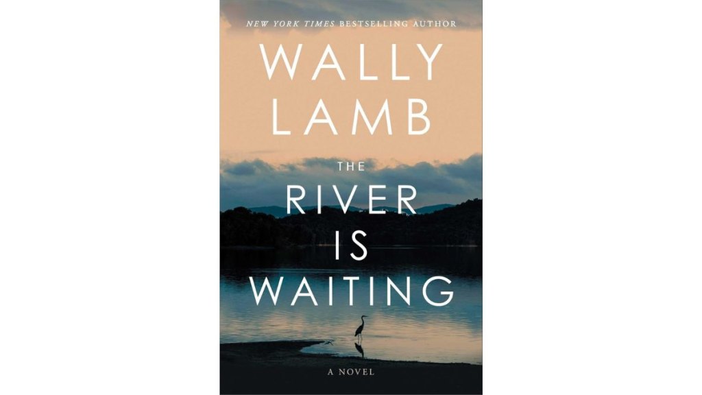 ‘The River is Waiting’ by Wally Lamb - S&S Marysue Rucci Books