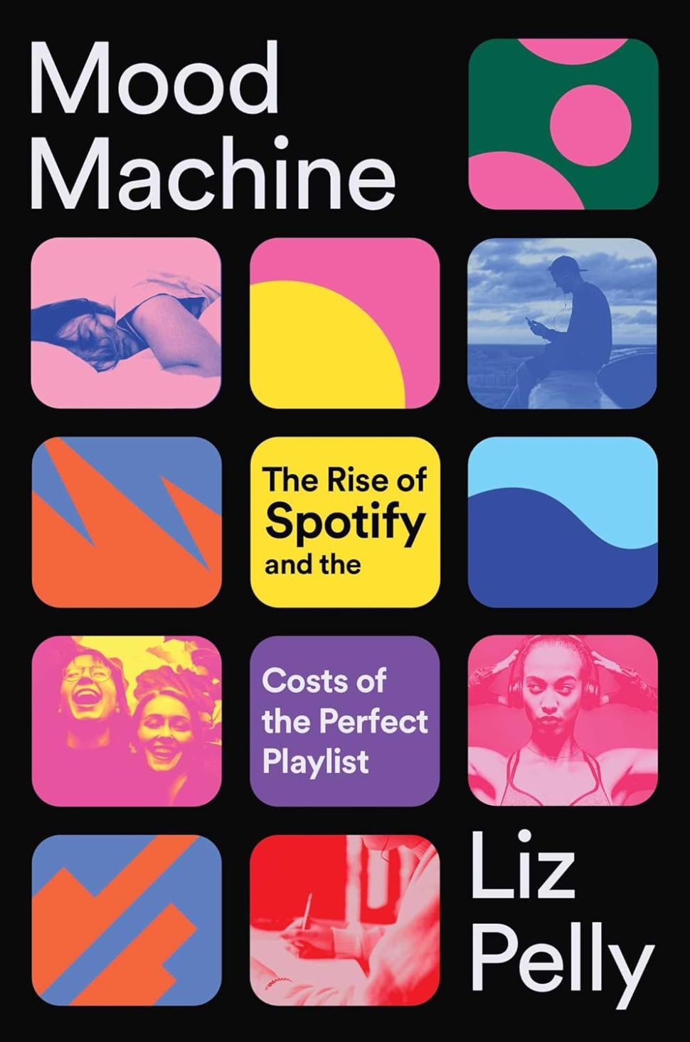 An image of the book cover for Mood Machine by Liz Pelly, featuring a black background with a grid of colorful squares containing abstract images, including people listening to music, with the title in white and yellow text.