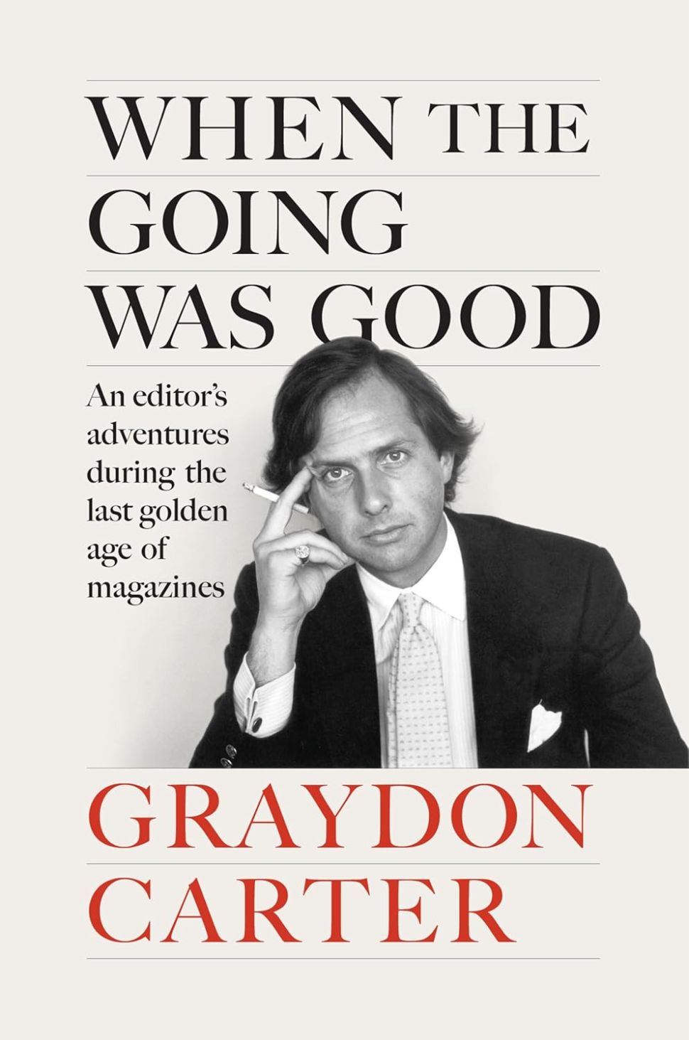 An image of the book cover for When the Going Was Good by Graydon Carter. The cover is a black-and-white portrait of Graydon Carter sitting with a cigarette, wearing a suit, with the title in a classic serif font.